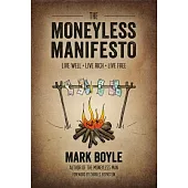 The Moneyless Manifesto: Live Well, Live Rich, Live Free