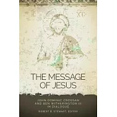 The Message of Jesus: John Dominic Crossan and Ben Witherington III in Dialogue