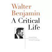 Walter Benjamin: A Critical Life