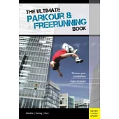 The Ultimate Parkour & Freerunning Book: Discover Your Possibilities