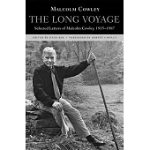The Long Voyage: Selected Letters of Malcolm Cowley, 1915-1987