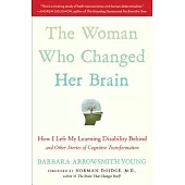 The Woman Who Changed Her Brain: How I Left My Learning Disability Behind and Other Stories of Cognitive Transformation