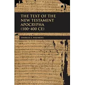 The Text of the New Testament Apocrypha (100 - 400 Ce)