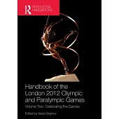 Handbook of the London 2012 Olympic and Paralympic Games: Volume Two: Celebrating the Games