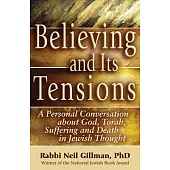 Believing and Its Tensions: A Personal Conversation about God, Torah, Suffering and Death in Jewish Thought