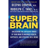 Super Brain: Unleashing the Explosive Power of Your Mind to Maximize Health, Happiness, and Spiritual Well-Being