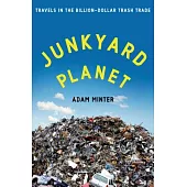 Junkyard Planet: Travels in the Billion-Dollar Trash Trade