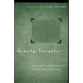 Family Trouble: Memoirists on the Hazards and Rewards of Revealing Family