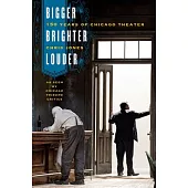 Bigger, Brighter, Louder: 150 Years of Chicago Theater As Seen by 