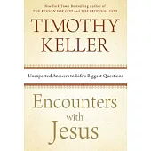 Encounters with Jesus: Unexpected Answers to Life’s Biggest Questions