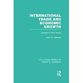 International Trade and Economic Growth (Collected Works of Harry Johnson): Studies in Pure Theory