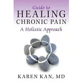 Guide to Healing Chronic Pain: A Holistic Approach