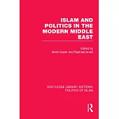 Islam and Politics in the Modern Middle East (Rle Politics of Islam)