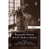 Biography, Identity and the Modern Interior. Edited by Penny Sparke and Anne Massey