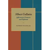 Albert Gallatin: Jeffersonian Financier and Diplomat