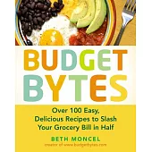 Budget Bytes: Over 100 Easy, Delicious Recipes to Slash Your Grocery Bill in Half