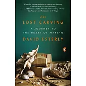 The Lost Carving: A Journey to the Heart of Making