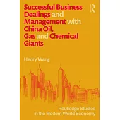 Successful Business Dealings and Management with China Oil, Gas and Chemical Giants