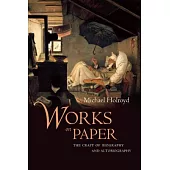 Works on Paper: The Craft of Biography and Autobiography