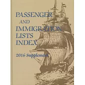 Passenger and Immigration Lists Index 2016: A Guide to Published Records of More Than 5,520,000 Immigrants Who Came to the New W