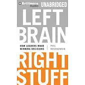 Left Brain, Right Stuff: How Leaders Make Winning Decisions, Library Edition