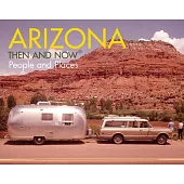 Arizona: Then and Now: People and Places