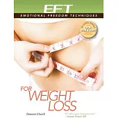 EFT for Weight Loss: The Revolutionary Technique for Conquering Emotional Overeating, Cravings, Bingeing, Eating Disorders, and