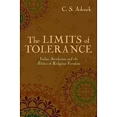 The Limits of Tolerance: Indian Secularism and the Politics of Religious Freedom
