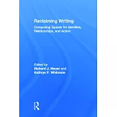 Reclaiming Writing: Composing Spaces for Identities, Relationships, and Actions