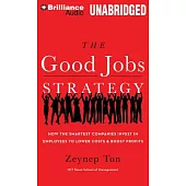 The Good Jobs Strategy: How the Smartest Companies Invest in Employees to Lower Costs and Boost Profits, Library Edition