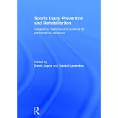 Sports Injury Prevention and Rehabilitation: Integrating medicine and science for performance solutions