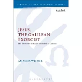 Jesus, the Galilean Exorcist: His Exorcisms in Social and Political Context