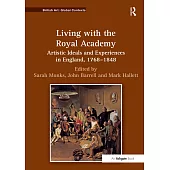 Living With the Royal Academy: Artistic Ideals and Experiences in England, 1768-1848