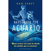 Navegando por Acuario / Surfing Aquarius: Como Sortear Con Exito La Oleada De Cambios Que Se Avicinan