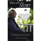 Where Will I Live Now?: Knowing More about Senior Housing Choices Will Have a Positive Impact on Your Life.