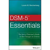 DSM-5 Essentials: The Savvy Clinician’s Guide to the Changes in Criteria