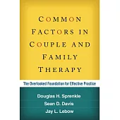 Common Factors in Couple and Family Therapy: The Overlooked Foundation for Effective Practice