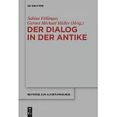 Der Dialog in Der Antike: Formen Und Funktionen Einer Literarischen Gattung Zwischen Philosophie, Wissensvermittlung Und Dramatischer Inszenieru