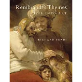 Rembrandt’s Themes: Life into Art