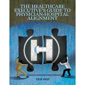 Healthcare Executive’s Guide to Physican-Hospital Alignment