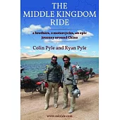 The Middle Kingdom Ride: Two Brothers, Two Motorcycles, One Epic Journey Around China