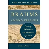 Brahms Among Friends: Listening, Performance, and the Rhetoric of Allusion