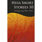 Huia Short Stories 10: Contemporary Maori Fiction
