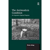 The Antimodern Condition: An Argument Against Progress