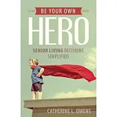 Be Your Own Hero: Senior Living Decisions Simplified