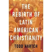 The Rebirth of Latin American Christianity