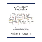 21st Century Leadership: Harnessing Innovation, Accelerating Business Success