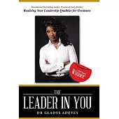 The Leader in You: Realising Your Leadership Qualities for Greatness