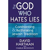 The God Who Hates Lies: Confronting & Rethinking Jewish Tradition