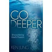Go Deeper: Encountering God’s Passion